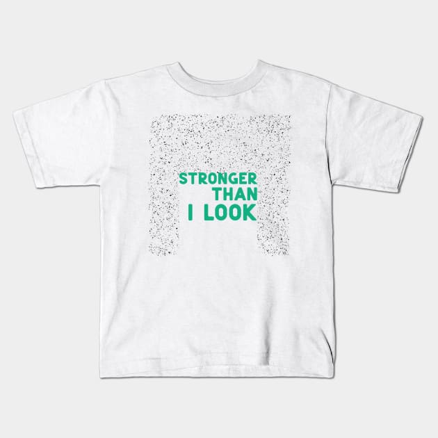 Stronger than I look green Kids T-Shirt by ninoladesign